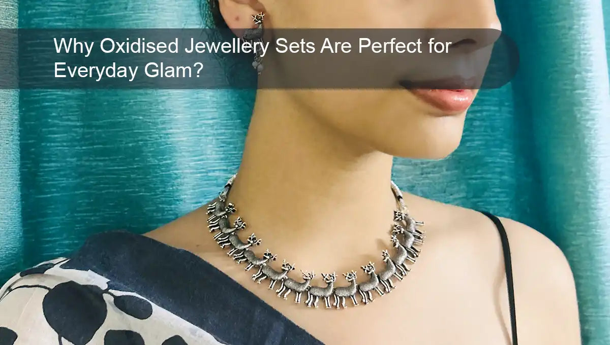 Why Oxidised Jewellery Sets Are Perfect for Everyday Glam?