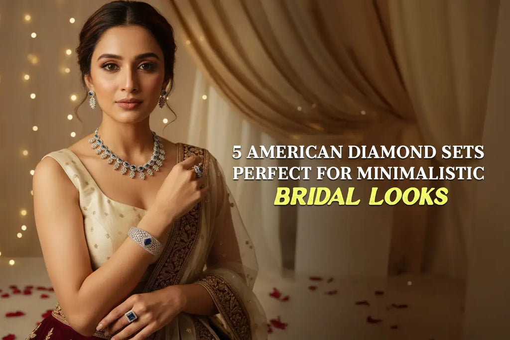 How to Style American Diamond Sets for Minimal Bridal Looks?