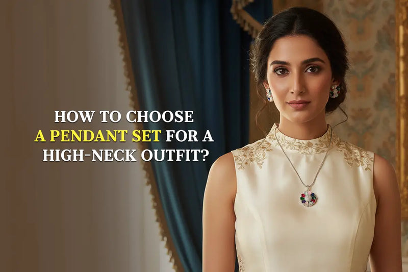 How to Choose a Pendant Set for a High-Neck Outfit?