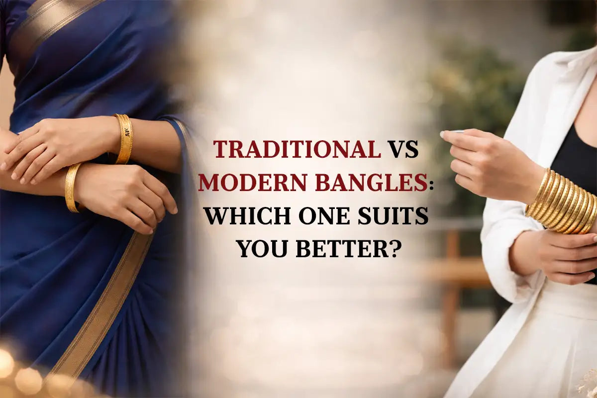 Traditional vs Modern Bangles: Which One Suits You Better?