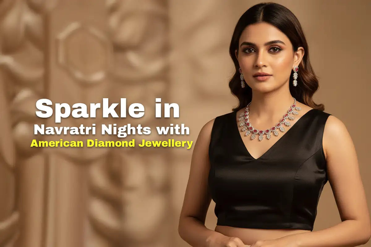 Sparkle in Navratri Nights with American Diamond Jewellery